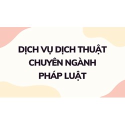 Dịch vụ dịch thuật chuyên ngành pháp luật