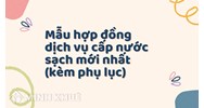 Mẫu hợp đồng dịch vụ cấp nước sạch mới nhất (kèm phụ lục)