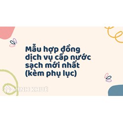Mẫu hợp đồng dịch vụ cấp nước sạch mới nhất 2023 (kèm phụ lục)