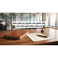 Mẫu giấy ủy quyền của giám đốc cho phó giám đốc công ty mới