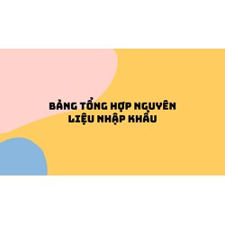 Bảng tổng hợp nguyên liệu nhập khẩu