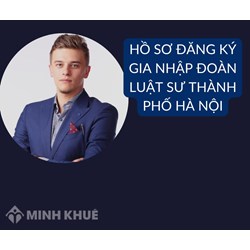 Hồ sơ đăng ký gia nhập đoàn luật sư thành phố Hà Nội