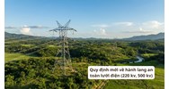 Quy định mới về hành lang an toàn lưới điện (220 kv, 500 kv)