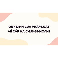Quy định của pháp luật về cấp mã chứng khoán?