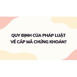 Quy định của pháp luật về cấp mã chứng khoán?