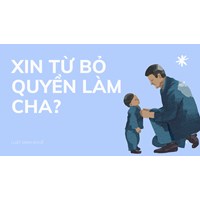 Xin từ bỏ quyền làm cha?