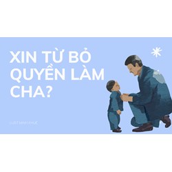 Xin từ bỏ quyền làm cha?