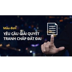 Mẫu đơn khiếu nại giải quyết tranh chấp đất đai mới nhất