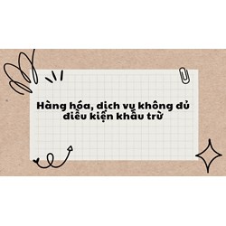 Hàng hóa, dịch vụ không đủ điều kiện khấu trừ