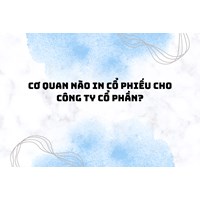 Cơ quan nào in cổ phiếu cho công ty cổ phần?