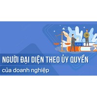 Quy định mới về người đại diện theo ủy quyền của doanh nghiệp