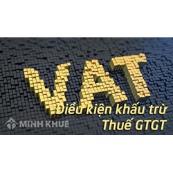 Điều kiện khấu trừ thuế giá trị gia tăng đầu vào?