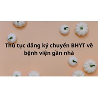 Thủ tục đăng ký chuyển bảo hiểm y tế về bệnh viện gần nhà ?