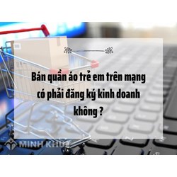Bán quần áo trẻ em trên mạng có phải đăng ký kinh doanh không ?