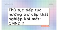 Thủ tục tiếp tục hưởng trợ cấp thất nghiệp khi mất CMND?
