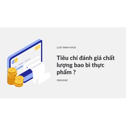 Tiêu chí đánh giá chất lượng bao bì thực phẩm ?