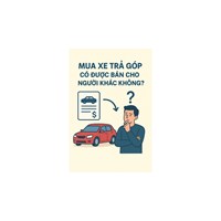 Mua xe trả góp có được bán cho người khác ?