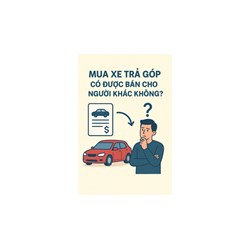 Mua xe trả góp có được bán cho người khác ?