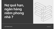 Nợ quá hạn, ngân hàng niêm phong nhà ?