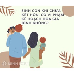 Sinh con khi chưa kết hôn, vi phạm kế hoạch hóa gia đình?