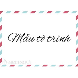 Mẫu tờ trình và các lưu ý khi soạn thảo tờ trình