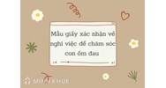 Mẫu giấy xác nhận về nghỉ việc để chăm sóc con ốm đau