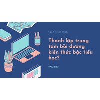 Thành lập trung tâm bồi dưỡng kiến thức bậc tiểu học?