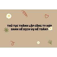 Thủ tục thành lập công ty hợp danh về dịch vụ kế toán?