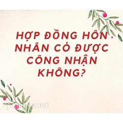 Hợp đồng hôn nhân có được pháp luật Việt Nam công nhận không?