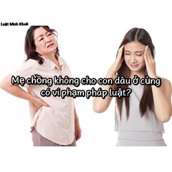 Mẹ chồng không cho con dâu ở cùng có vi phạm pháp luật ?
