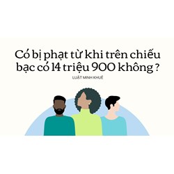 Có bị phạt từ khi trên chiếu bạc có 14 triệu 900 không ?