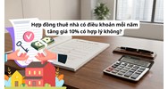 Hợp đồng thuê nhà có điều khoản mỗi năm tăng giá 10% có hợp lý không?