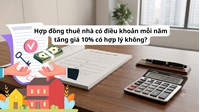 Hợp đồng thuê nhà có điều khoản mỗi năm tăng giá 10% có hợp lý không?