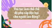 Thủ tục làm chế chế độ phụ cấp độc hại cho người lao động?