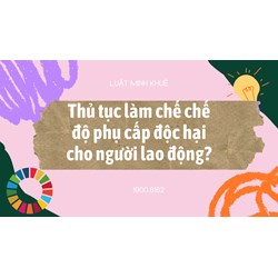 Thủ tục làm chế chế độ phụ cấp độc hại cho người lao động?