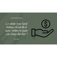 Có được truy lãnh lương chênh lệch ngày nhận và ngày cấp bằng đại học?