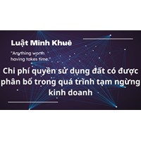 Chi phí quyền sử dụng đất có được phân bổ trong thời gian tạm ngừng kinh doanh?