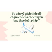Tư vấn về cách tính giờ chậm chễ của các chuyến bay theo luật pháp ?
