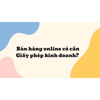 Bán hàng online có cần Giấy phép kinh doanh?
