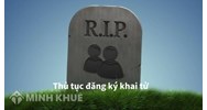 Mẫu giấy báo tử, giấy chứng tử và Thủ tục báo tử, khai tử 2024