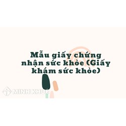 Mẫu giấy chứng nhận sức khỏe (Giấy khám sức khỏe) mới nhất
