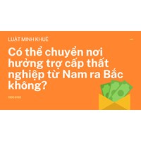 Có thể chuyển nơi hưởng trợ cấp thất nghiệp từ Nam ra Bắc không?