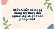 Mẫu Giấy đề nghị đăng ký thay đổi người đại diện theo pháp luật (Phụ lục I-12)