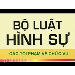 Những tội phạm về chức vụ theo quy định Bộ luật Hình sự?