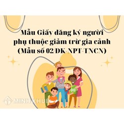 Mẫu Giấy đăng ký người phụ thuộc giảm trừ gia cảnh (Mẫu số 02/ĐK-NPT-TNCN)