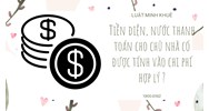 Tiền điện, nước thanh toán cho chủ nhà có được tính vào chi phí hợp lý ?