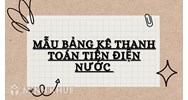 Mẫu bảng kê thanh toán tiền điện nước (Mẫu số 02/TNDN)