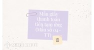 Mẫu giấy thanh toán tiền tạm ứng (Mẫu số 04–TT) chi tiết