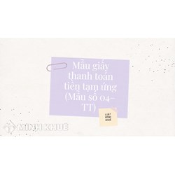 Mẫu giấy thanh toán tiền tạm ứng (Mẫu số 04–TT) chi tiết