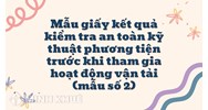 Mẫu giấy kết quả kiểm tra an toàn kỹ thuật phương tiện trước khi tham gia hoạt động vận tải (mẫu số 2)